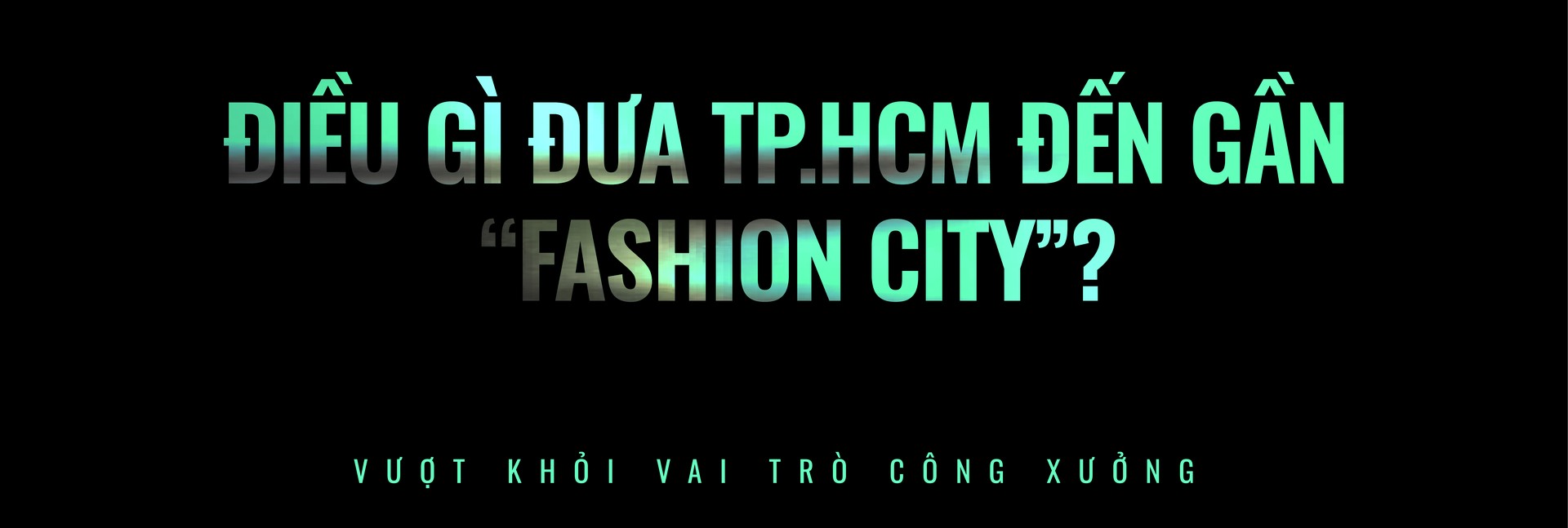 Hinh anh Từ công xưởng đến tâm điểm thời trang: TP.HCM đang mặc lên mình vị thế mới 8
